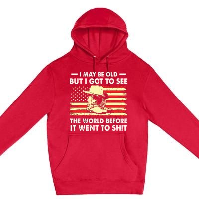 I May Be Old But I Got To See The World Before It Went To Premium Pullover Hoodie