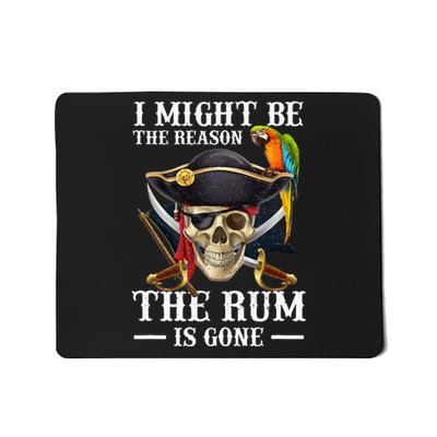 I Might Be The Reason The Rum Is Gone Mousepad