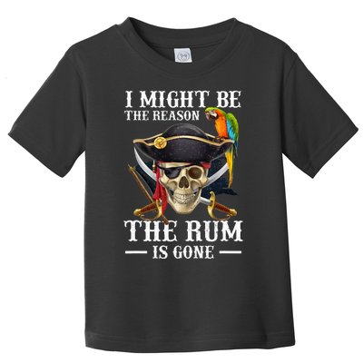 I Might Be The Reason The Rum Is Gone Toddler T-Shirt