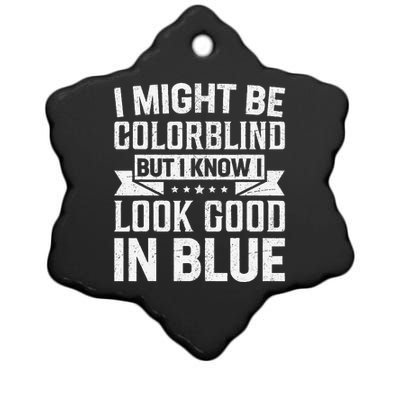 I Might Be Colorblind But I Know I Look Good In Blue Ceramic Star Ornament