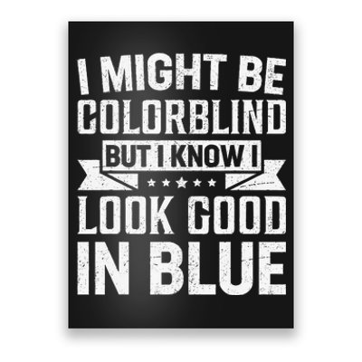 I Might Be Colorblind But I Know I Look Good In Blue Poster