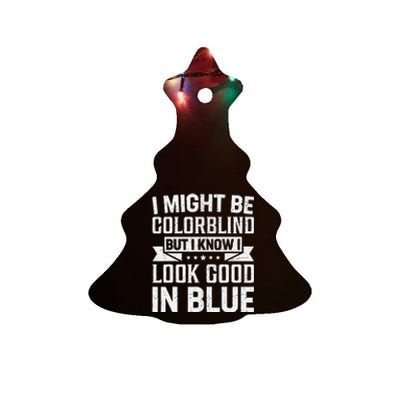 I Might Be Colorblind But I Know I Look Good In Blue Ceramic Tree Ornament