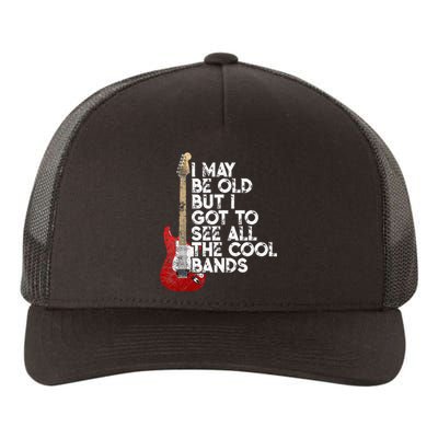 I May Be Old But I Got To See All The Cool Bands Yupoong Adult 5-Panel Trucker Hat