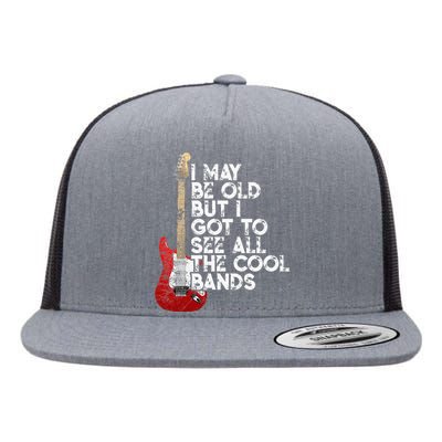 I May Be Old But I Got To See All The Cool Bands Flat Bill Trucker Hat