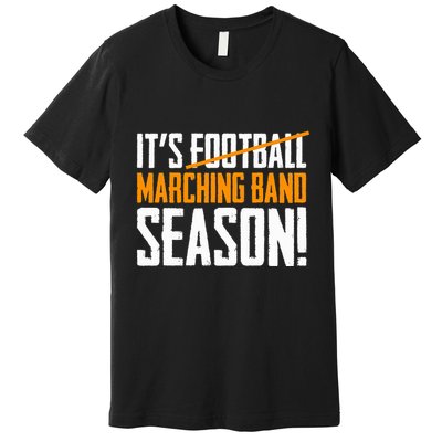 ItS Marching Band Season Not Football Premium T-Shirt