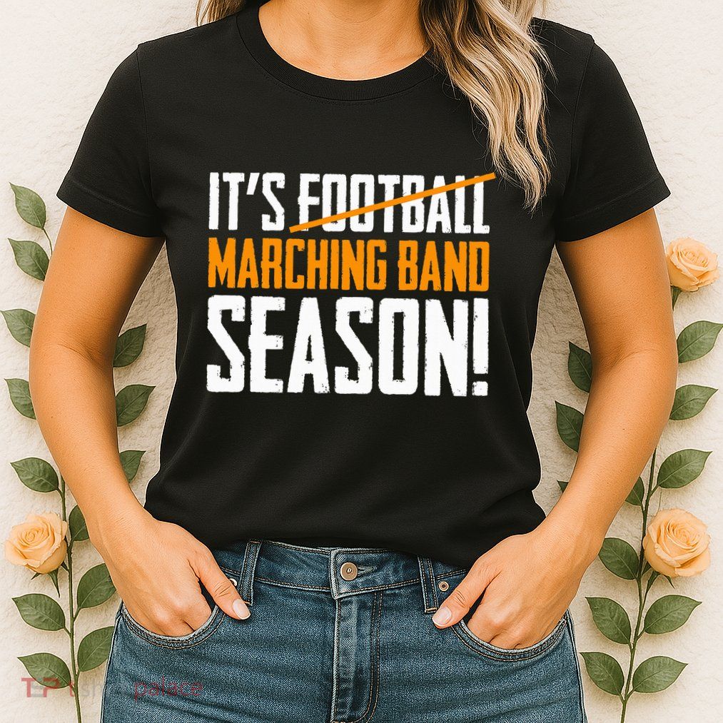 ItS Marching Band Season Not Football Womens T-Shirt