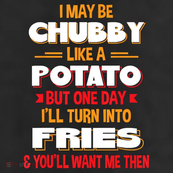 I May Be Chubby Like A Potato One Day I’ll Turn Into Fries Cool Comfort Performance Bucket Hat