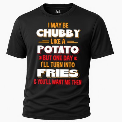 I May Be Chubby Like A Potato One Day I’ll Turn Into Fries Performance Shirt