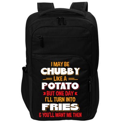 I May Be Chubby Like A Potato One Day I’ll Turn Into Fries Impact Tech Backpack