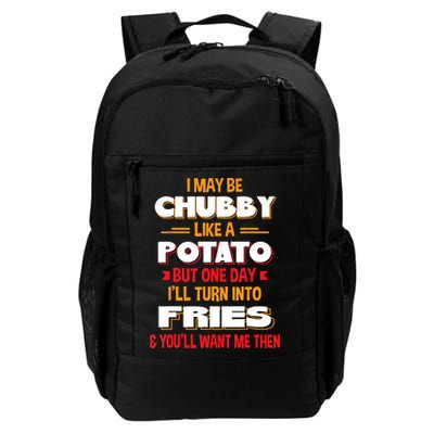 I May Be Chubby Like A Potato One Day I’ll Turn Into Fries Backpack