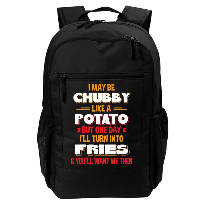 I May Be Chubby Like A Potato One Day I’ll Turn Into Fries Backpack