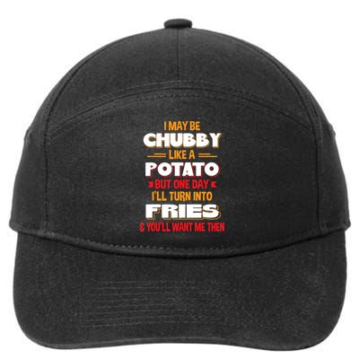 I May Be Chubby Like A Potato One Day I’ll Turn Into Fries 7-Panel Snapback Hat
