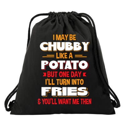 I May Be Chubby Like A Potato One Day I’ll Turn Into Fries Drawstring Bag
