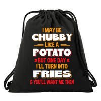 I May Be Chubby Like A Potato One Day I’ll Turn Into Fries Drawstring Bag