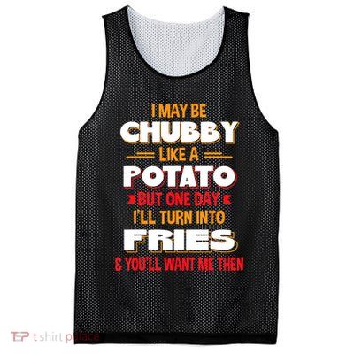 I May Be Chubby Like A Potato One Day I’ll Turn Into Fries Mesh Reversible Basketball Jersey Tank