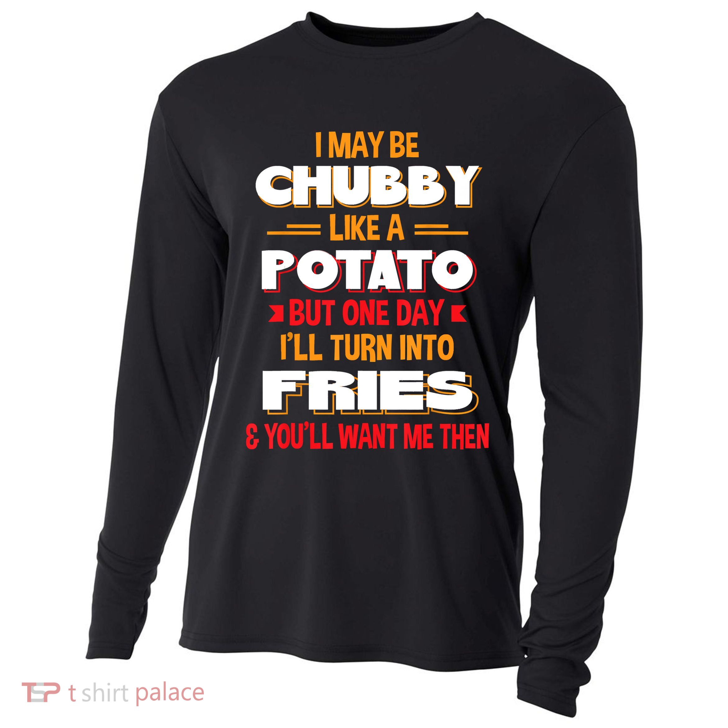 I May Be Chubby Like A Potato One Day I’ll Turn Into Fries Cooling Performance Long Sleeve Crew