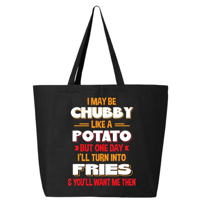 I May Be Chubby Like A Potato One Day I’ll Turn Into Fries 25L Jumbo Tote
