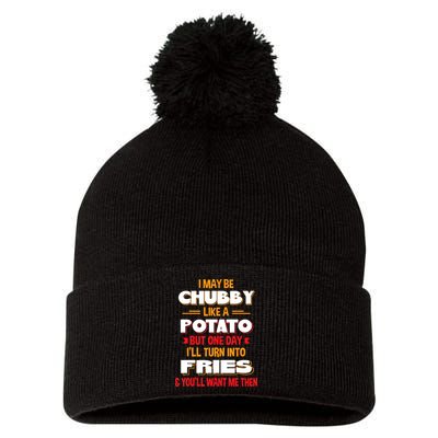 I May Be Chubby Like A Potato One Day I’ll Turn Into Fries Pom Pom 12in Knit Beanie