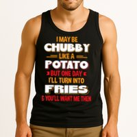 I May Be Chubby Like A Potato One Day I’ll Turn Into Fries Tank Top