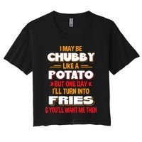 I May Be Chubby Like A Potato One Day I’ll Turn Into Fries Crop Top