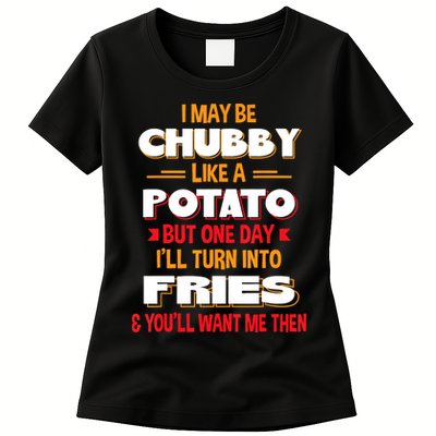 I May Be Chubby Like A Potato One Day I’ll Turn Into Fries Womens T-Shirt