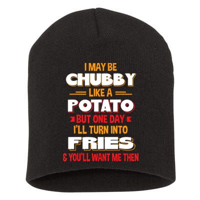 I May Be Chubby Like A Potato One Day I’ll Turn Into Fries Short Acrylic Beanie