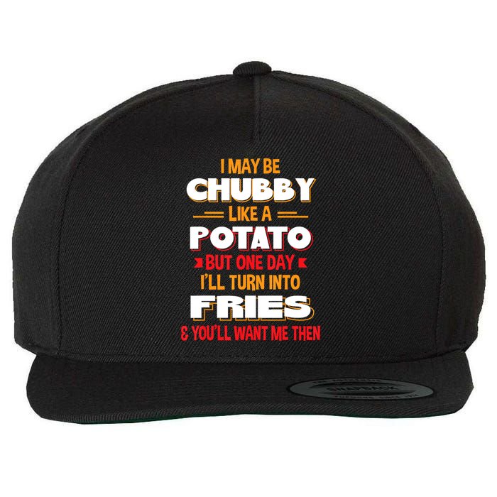 I May Be Chubby Like A Potato One Day I’ll Turn Into Fries Wool Snapback Cap