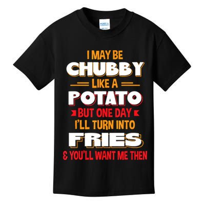 I May Be Chubby Like A Potato One Day I’ll Turn Into Fries Kids T-Shirt