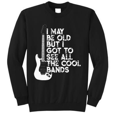 I May Be Old But I Got To See All The Cool Bands Sweatshirt