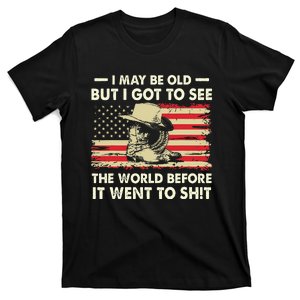 I May Be Old But I Got To See The World Before It Went To T-Shirt