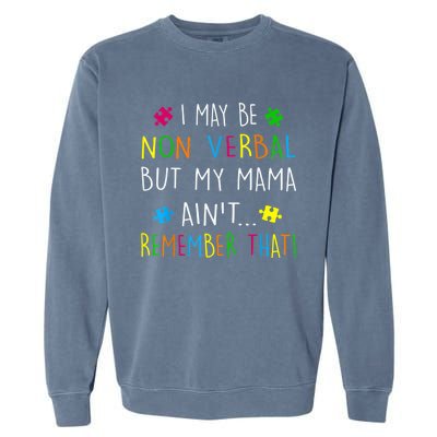 I May Be Non Verbal But My Mama Ain't Remember That Autism Garment-Dyed Sweatshirt