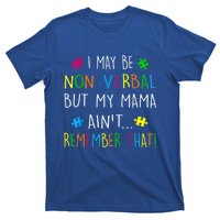 I May Be Non Verbal But My Mama Ain't Remember That Autism T-Shirt