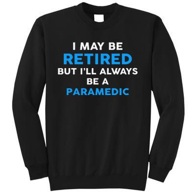 I May Be Retired But ILl Always Be A Paramedic Sweatshirt