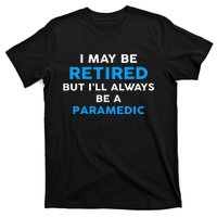 I May Be Retired But ILl Always Be A Paramedic T-Shirt