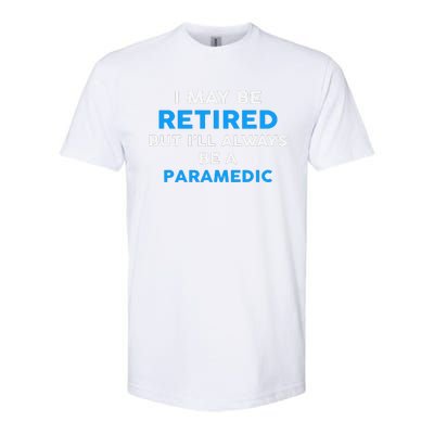 I May Be Retired But ILl Always Be A Paramedic Softstyle CVC T-Shirt