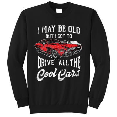 I May Be Old But I Got To Drive All The Cool Cars Sweatshirt