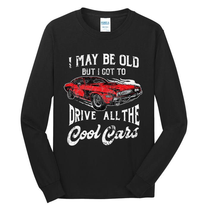 I May Be Old But I Got To Drive All The Cool Cars Tall Long Sleeve T-Shirt