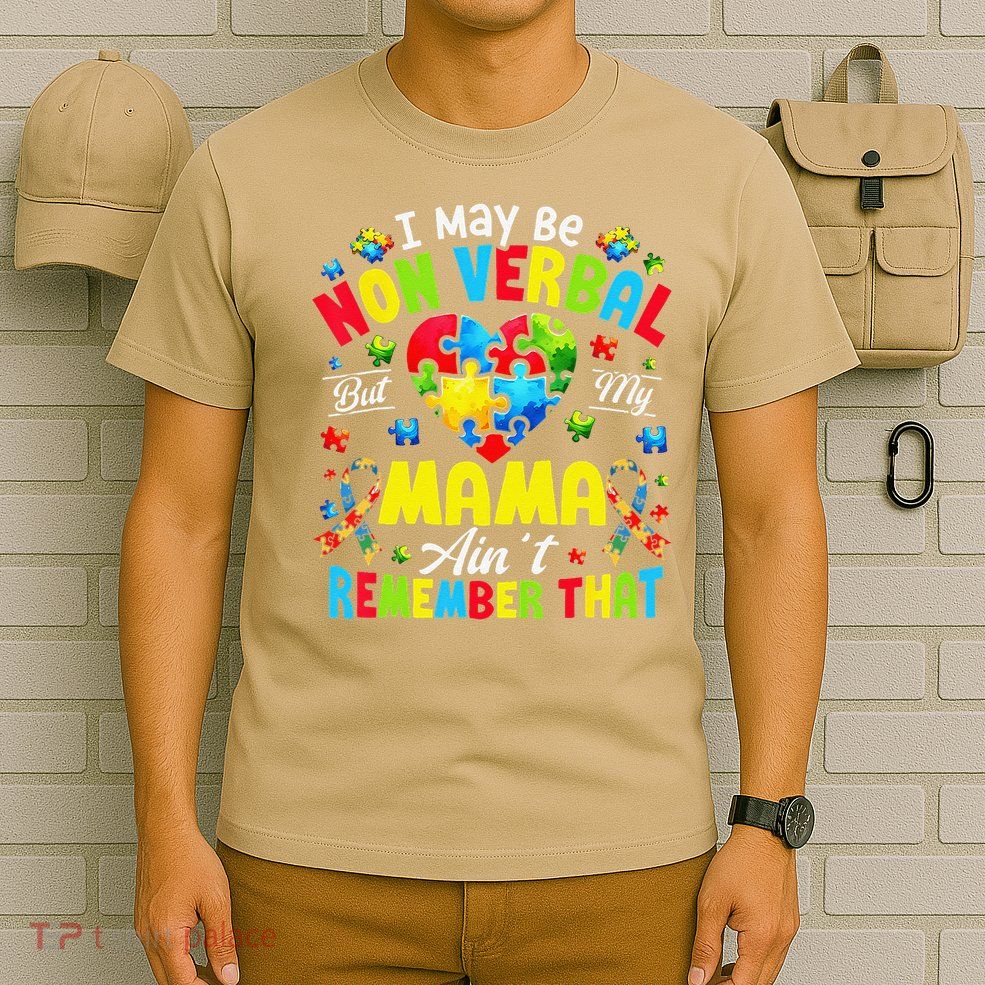 I May Be Non Verbal But My Mama Aint Remember That Autism T-Shirt