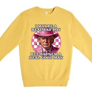 I May Be A Real Bad But IM A Real Good Trump Great Gift Premium Crewneck Sweatshirt