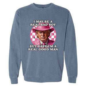 I May Be A Real Bad But IM A Real Good Trump Great Gift Garment-Dyed Sweatshirt