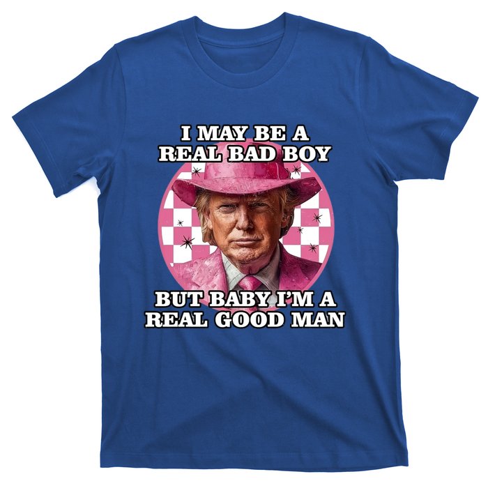 I May Be A Real Bad But IM A Real Good Trump Great Gift T-Shirt