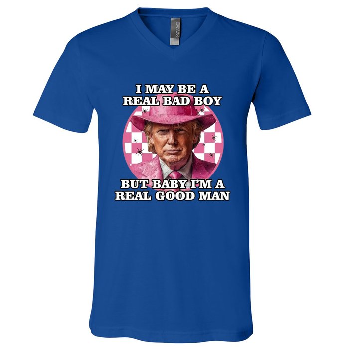 I May Be A Real Bad But IM A Real Good Trump Great Gift V-Neck T-Shirt