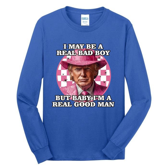 I May Be A Real Bad But IM A Real Good Trump Great Gift Tall Long Sleeve T-Shirt