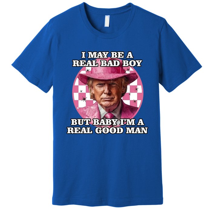 I May Be A Real Bad But IM A Real Good Trump Great Gift Premium T-Shirt