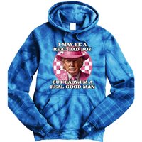 I May Be A Real Bad But IM A Real Good Trump Great Gift Tie Dye Hoodie