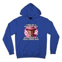 I May Be A Real Bad But IM A Real Good Trump Great Gift Tall Hoodie