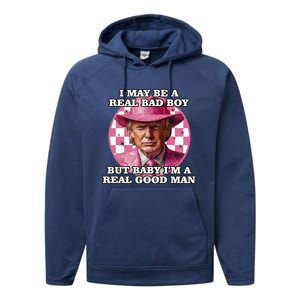 I May Be A Real Bad But IM A Real Good Trump Great Gift Performance Fleece Hoodie