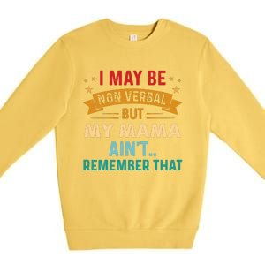 I May Be Non Verbal Nonverbal Autism AwarenessAutism Premium Crewneck Sweatshirt