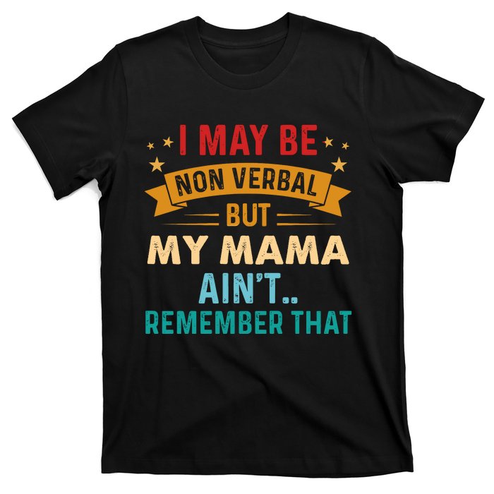 I May Be Non Verbal Nonverbal Autism AwarenessAutism T-Shirt