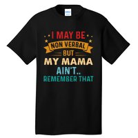 I May Be Non Verbal Nonverbal Autism AwarenessAutism Tall T-Shirt